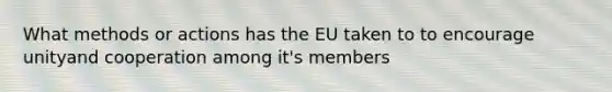 What methods or actions has the EU taken to to encourage unityand cooperation among it's members