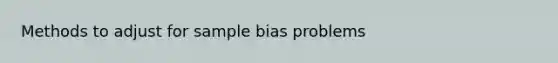 Methods to adjust for sample bias problems