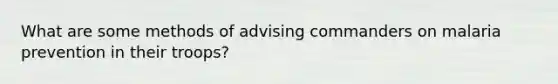 What are some methods of advising commanders on malaria prevention in their troops?