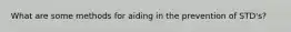What are some methods for aiding in the prevention of STD's?