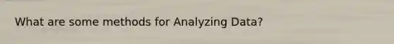 What are some methods for Analyzing Data?