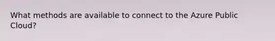 What methods are available to connect to the Azure Public Cloud?
