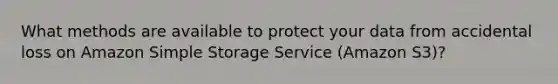 What methods are available to protect your data from accidental loss on Amazon Simple Storage Service (Amazon S3)?