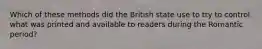 Which of these methods did the British state use to try to control what was printed and available to readers during the Romantic period?