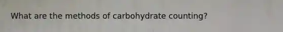 What are the methods of carbohydrate counting?