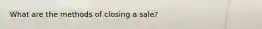 What are the methods of closing a sale?