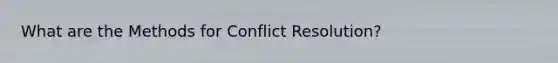 What are the Methods for Conflict Resolution?