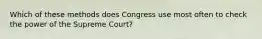 Which of these methods does Congress use most often to check the power of the Supreme Court?