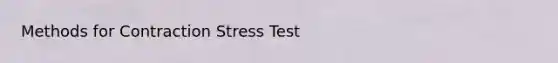 Methods for Contraction Stress Test