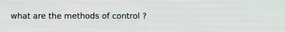 what are the methods of control ?