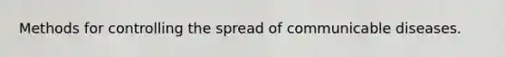 Methods for controlling the spread of communicable diseases.