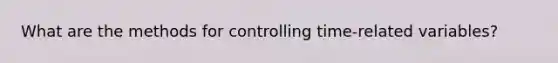 What are the methods for controlling time-related variables?