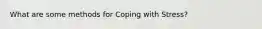 What are some methods for Coping with Stress?