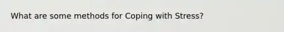 What are some methods for Coping with Stress?