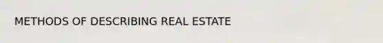 METHODS OF DESCRIBING REAL ESTATE