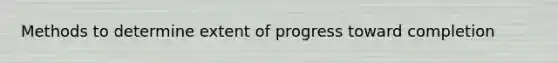 Methods to determine extent of progress toward completion