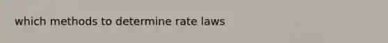 which methods to determine rate laws