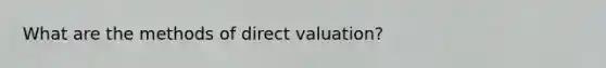 What are the methods of direct valuation?