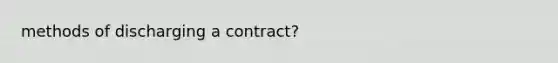 methods of discharging a contract?