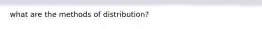 what are the methods of distribution?