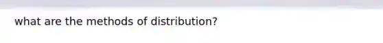 what are the methods of distribution?