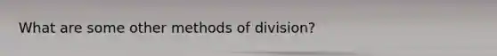 What are some other methods of division?