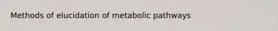 Methods of elucidation of metabolic pathways