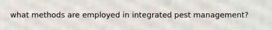 what methods are employed in integrated pest management?