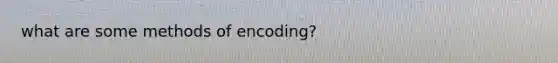 what are some methods of encoding?