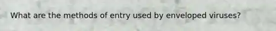 What are the methods of entry used by enveloped viruses?