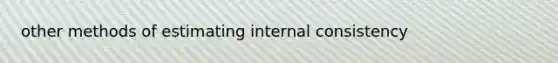 other methods of estimating internal consistency