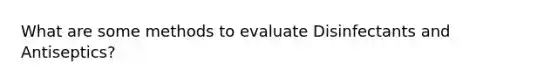 What are some methods to evaluate Disinfectants and Antiseptics?