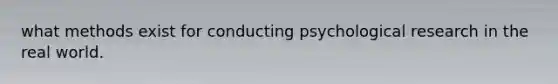 what methods exist for conducting psychological research in the real world.