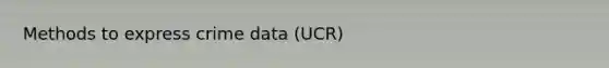 Methods to express crime data (UCR)