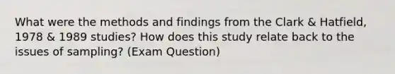 What were the methods and findings from the Clark & Hatfield, 1978 & 1989 studies? How does this study relate back to the issues of sampling? (Exam Question)