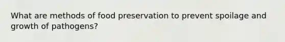 What are methods of food preservation to prevent spoilage and growth of pathogens?