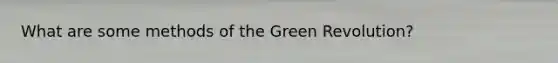 What are some methods of the Green Revolution?