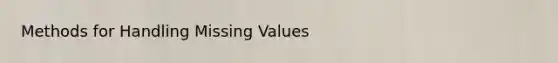 Methods for Handling Missing Values