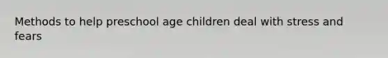 Methods to help preschool age children deal with stress and fears