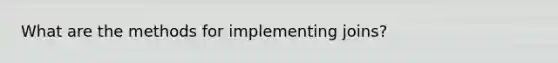 What are the methods for implementing joins?