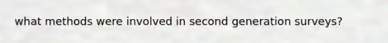 what methods were involved in second generation surveys?