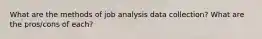 What are the methods of job analysis data collection? What are the pros/cons of each?