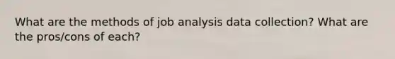 What are the methods of job analysis data collection? What are the pros/cons of each?