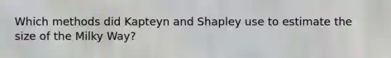 Which methods did Kapteyn and Shapley use to estimate the size of the Milky Way?