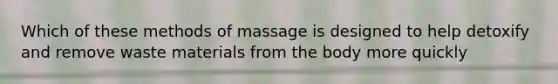 Which of these methods of massage is designed to help detoxify and remove waste materials from the body more quickly