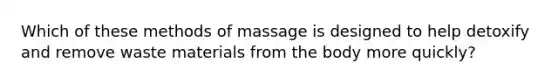 Which of these methods of massage is designed to help detoxify and remove waste materials from the body more quickly?