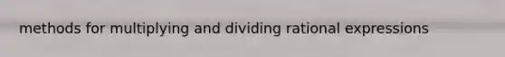 methods for multiplying and dividing rational expressions