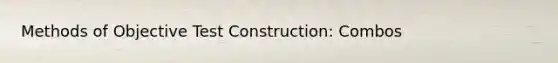 Methods of Objective Test Construction: Combos