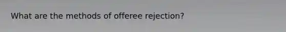 What are the methods of offeree rejection?