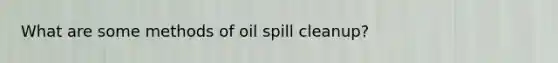 What are some methods of oil spill cleanup?